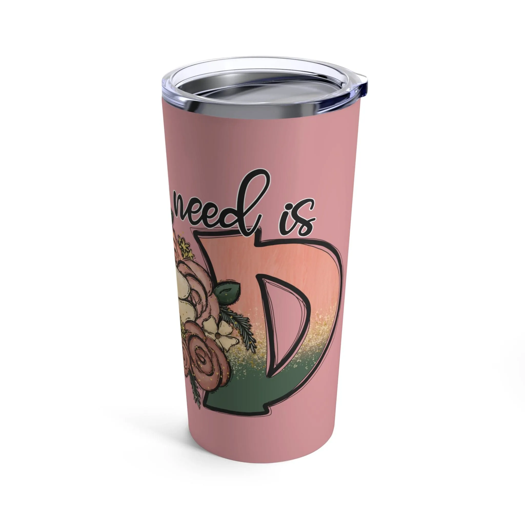 All You Need is God Tumbler 20oz